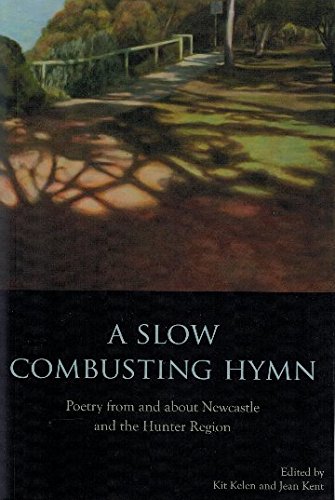 A Slow Combusting Hymn Poetry from and about Newcastle and the Hunter Region